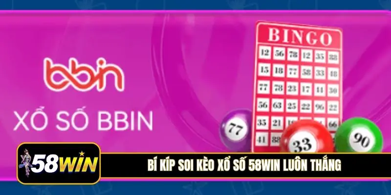 Bí kíp soi kèo xổ số 58Win luôn thắng