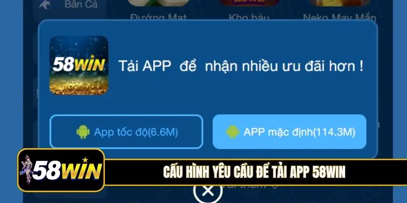 Cấu hình yêu cầu để tải app 58Win
