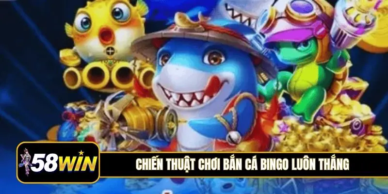 Chiến thuật chơi bắn cá Bingo luôn thắng