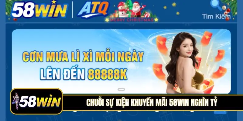 Chuỗi sự kiện khuyến mãi 58Win nghìn tỷ