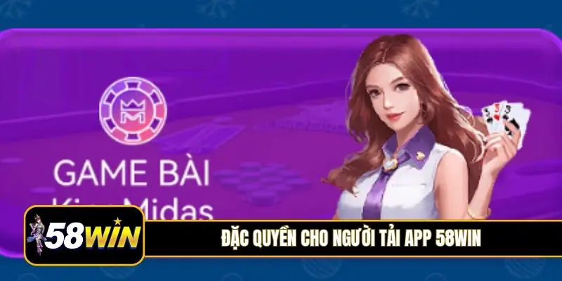 Đặc quyền cho người tải app 58Win
