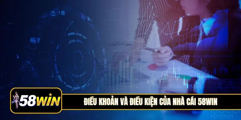 Cần nắm rõ điều khoản và điều kiện của nhà cái 58Win