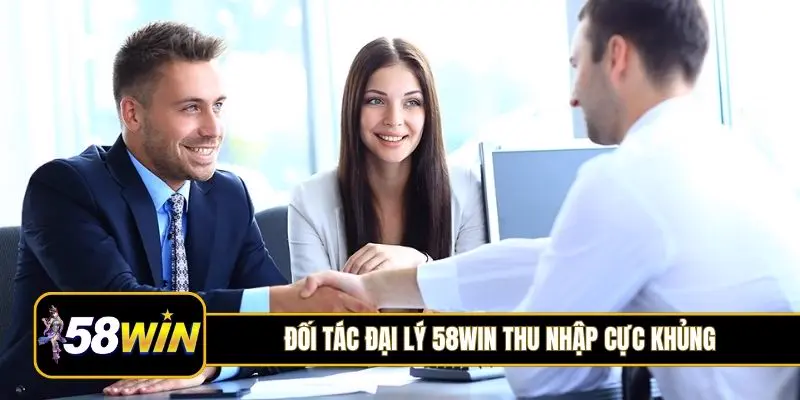Đối tác đại lý 58Win thu nhập cực khủng