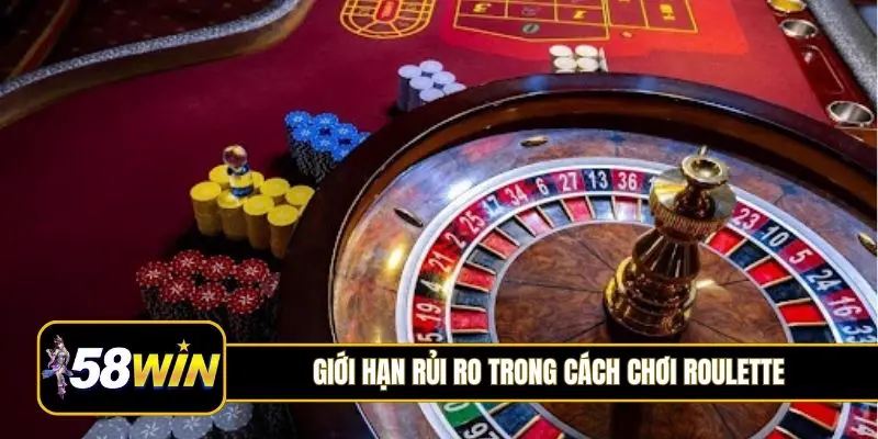 Giới hạn rủi ro trong cách chơi Roulette