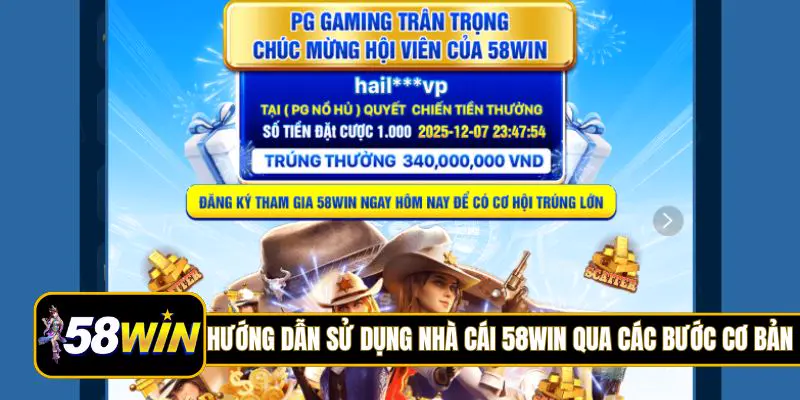 Hướng dẫn sử dụng nhà cái 58Win qua các bước cơ bản