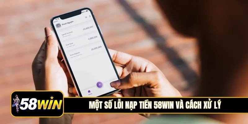 Một số lỗi nạp tiền 58Win và cách xử lý