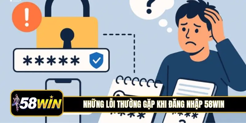 Những lỗi thường gặp khi đăng nhập 58Win