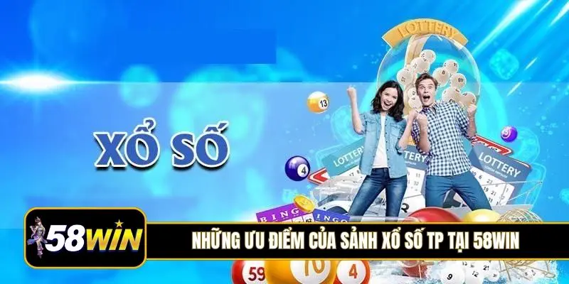 Những ưu điểm của sảnh xổ số TP tại 58Win