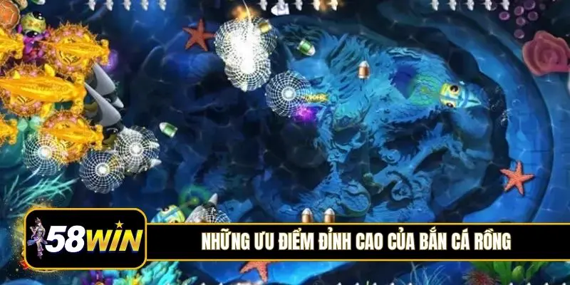 Những ưu điểm đỉnh cao của bắn cá Rồng