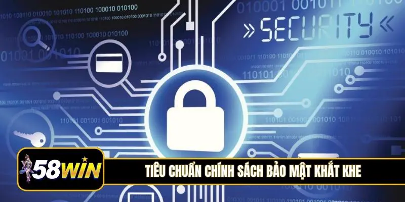 Tiêu chuẩn chính sách bảo mật khắt khe, chuyên nghiệp