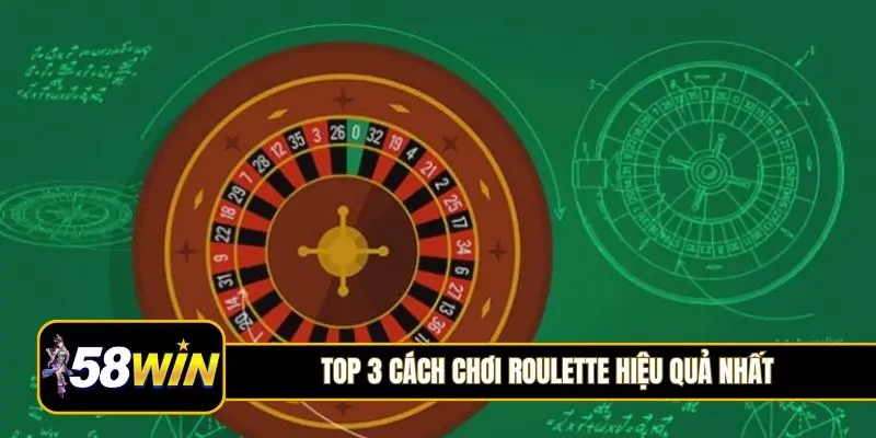 Top 3 cách chơi Roulette hiệu quả nhất