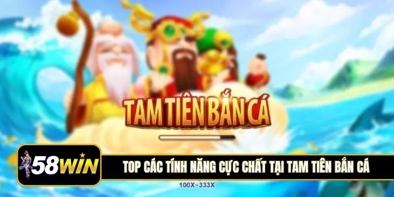 Top các tính năng cực chất tại Tam Tiên bắn cá