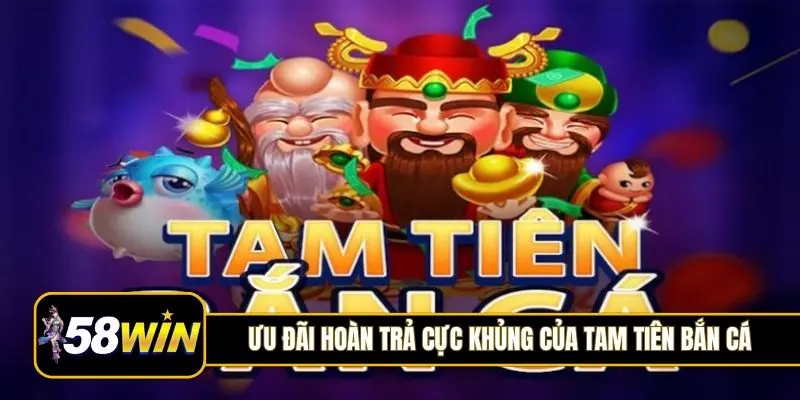 Ưu đãi hoàn trả cực khủng của Tam Tiên bắn cá